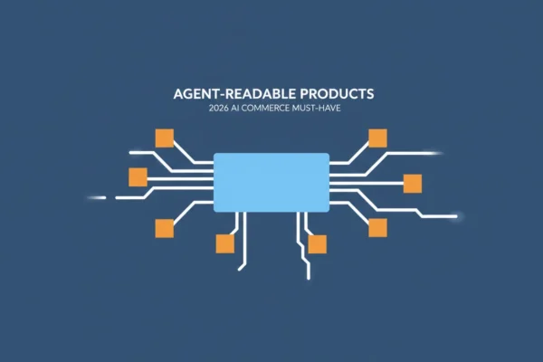 Agent-Readable Products: 2026 AI Commerce Must-Have